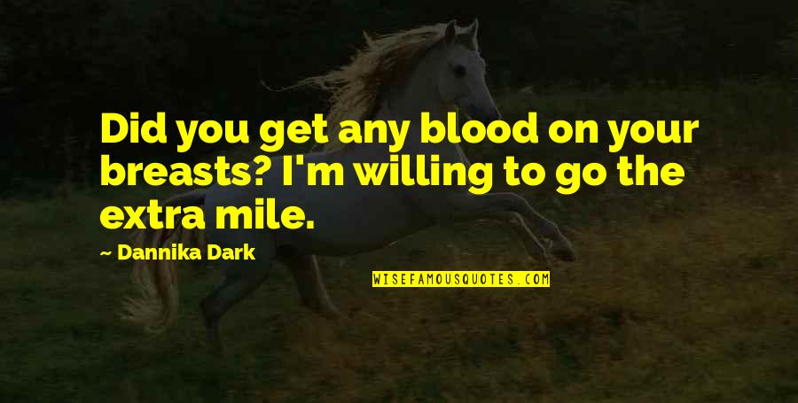 Laruen Diy Quotes By Dannika Dark: Did you get any blood on your breasts?