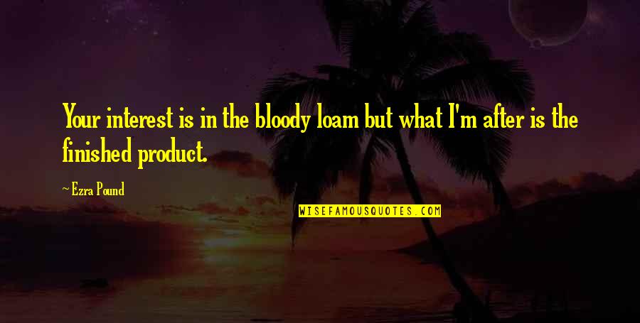 Larularoe Quotes By Ezra Pound: Your interest is in the bloody loam but