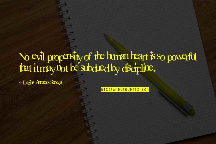 Larularoe Quotes By Lucius Annaeus Seneca: No evil propensity of the human heart is Larularoe Quotes By Lucius Annaeus Seneca: No evil propensity of the human heart is