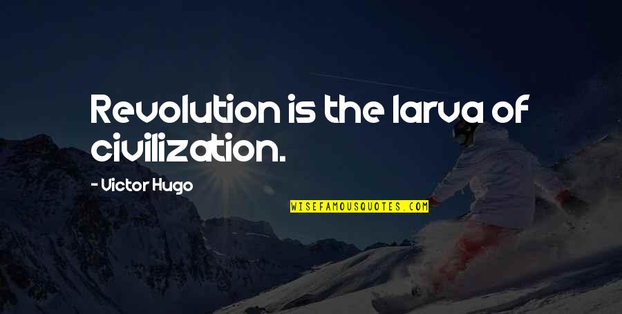 Larva Quotes By Victor Hugo: Revolution is the larva of civilization.
