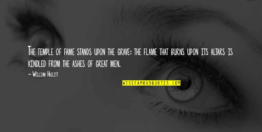 Larvae Show Quotes By William Hazlitt: The temple of fame stands upon the grave: Larvae Show Quotes By William Hazlitt: The temple of fame stands upon the grave: