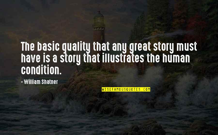 Larvae Show Quotes By William Shatner: The basic quality that any great story must Larvae Show Quotes By William Shatner: The basic quality that any great story must