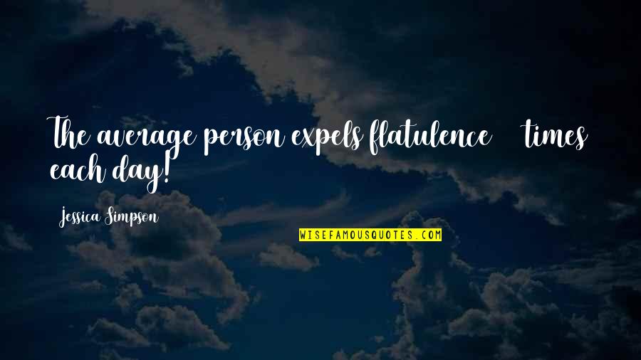 Larval Rin Quotes By Jessica Simpson: The average person expels flatulence 15 times each Larval Rin Quotes By Jessica Simpson: The average person expels flatulence 15 times each