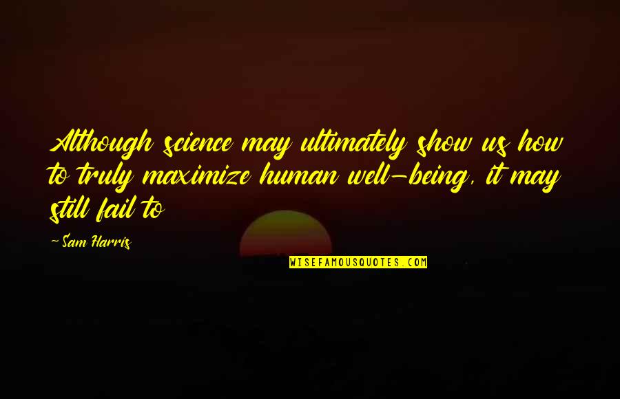 Larval Rin Quotes By Sam Harris: Although science may ultimately show us how to Larval Rin Quotes By Sam Harris: Although science may ultimately show us how to