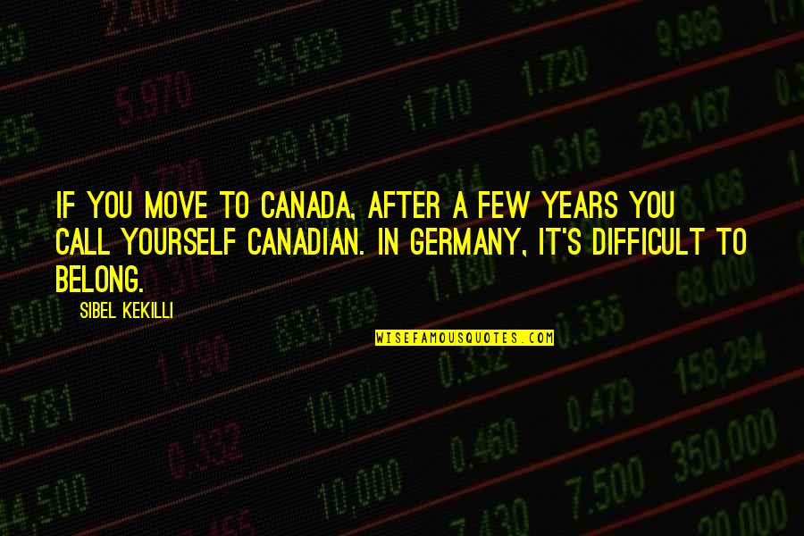 Larvett Quotes By Sibel Kekilli: If you move to Canada, after a few Larvett Quotes By Sibel Kekilli: If you move to Canada, after a few