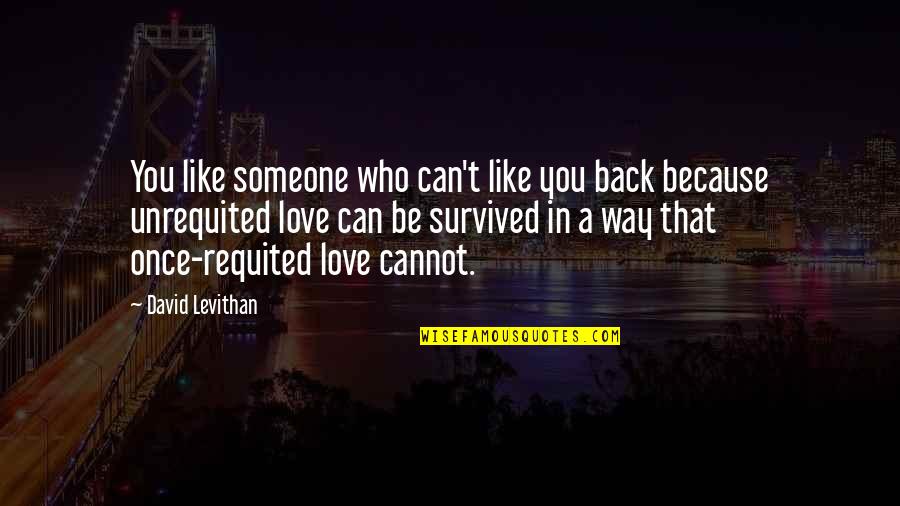 Laryngitis Cure Quotes By David Levithan: You like someone who can't like you back