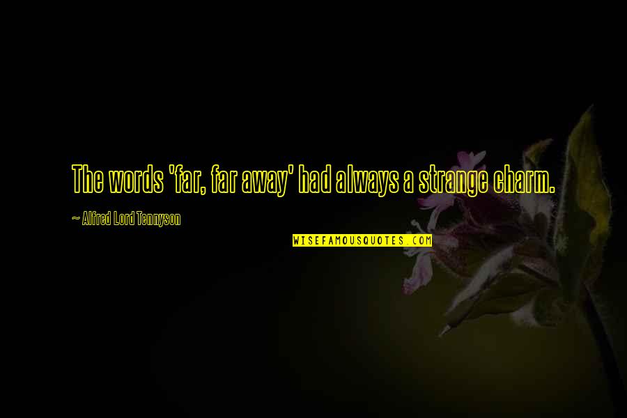 Larynx Anatomy Quotes By Alfred Lord Tennyson: The words 'far, far away' had always a Larynx Anatomy Quotes By Alfred Lord Tennyson: The words 'far, far away' had always a