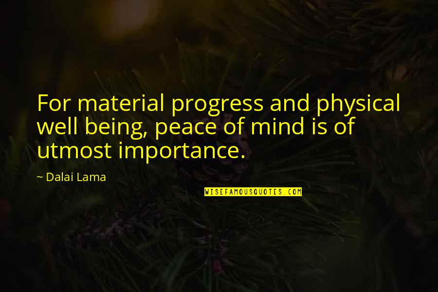 Larynxes Quotes By Dalai Lama: For material progress and physical well being, peace