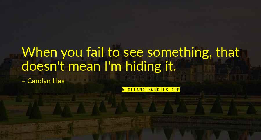 Larysa Zaputowycz Quotes By Carolyn Hax: When you fail to see something, that doesn't