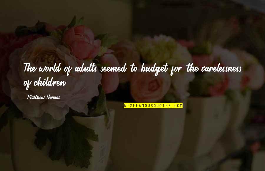 Larzelere Pronunciation Quotes By Matthew Thomas: The world of adults seemed to budget for
