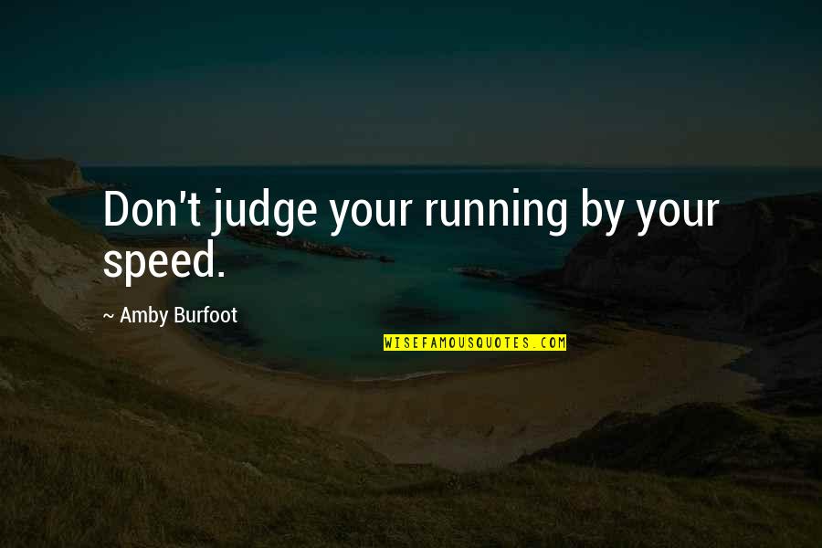 Las Doce Y Quotes By Amby Burfoot: Don't judge your running by your speed.