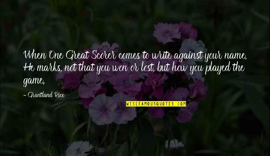 Las Fierbinti Quotes By Grantland Rice: When One Great Scorer comes to write against Las Fierbinti Quotes By Grantland Rice: When One Great Scorer comes to write against