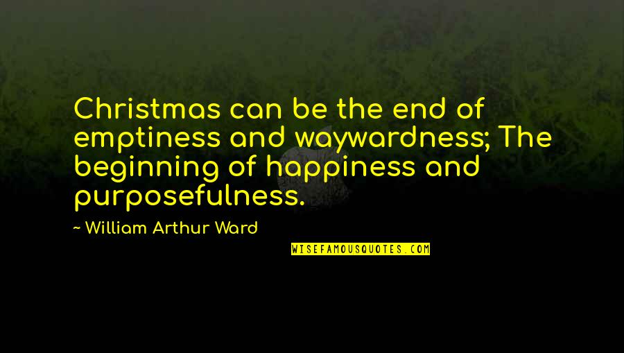 Las Huellas Quotes By William Arthur Ward: Christmas can be the end of emptiness and