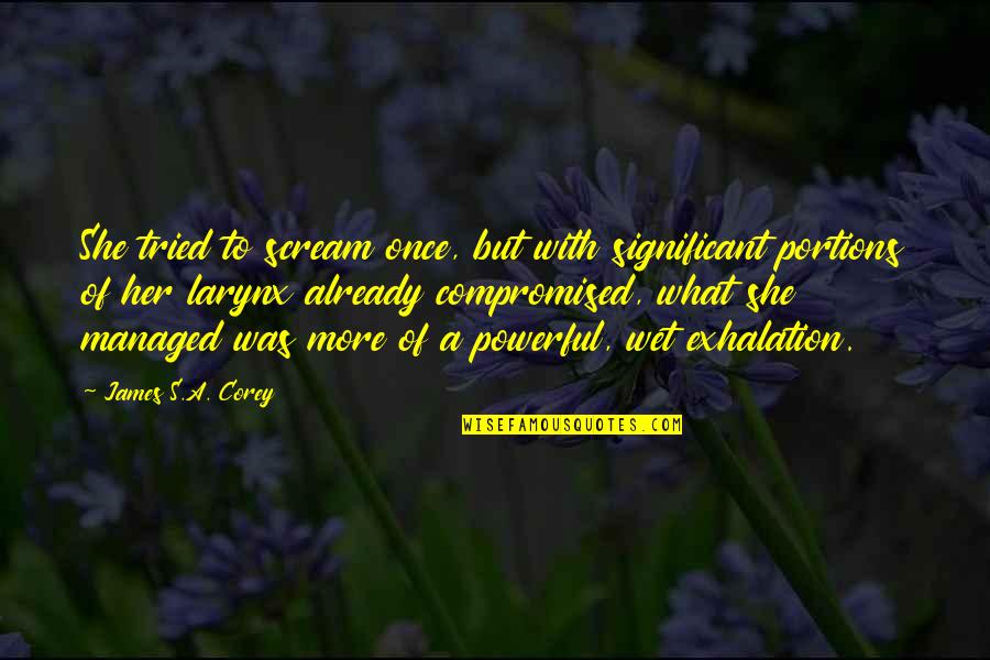 Las Las Sa Kamay Quotes By James S.A. Corey: She tried to scream once, but with significant Las Las Sa Kamay Quotes By James S.A. Corey: She tried to scream once, but with significant