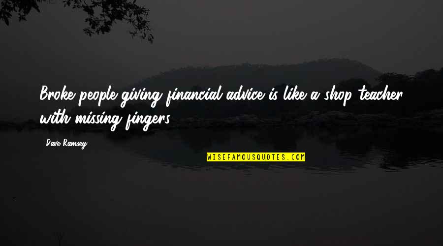 Las Palabras No Alcanzan Quotes By Dave Ramsey: Broke people giving financial advice is like a
