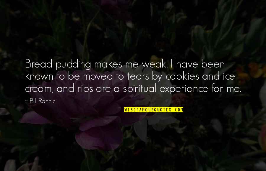 Las Palabras Quotes By Bill Rancic: Bread pudding makes me weak. I have been Las Palabras Quotes By Bill Rancic: Bread pudding makes me weak. I have been