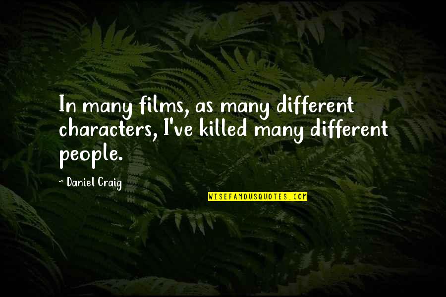 Las Pastillas Quotes By Daniel Craig: In many films, as many different characters, I've