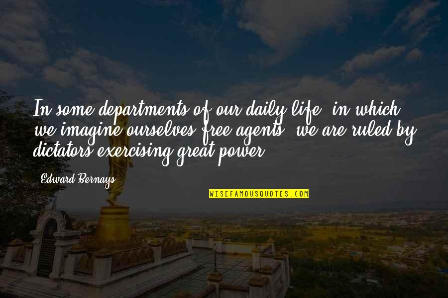 Las Pastillas Quotes By Edward Bernays: In some departments of our daily life, in