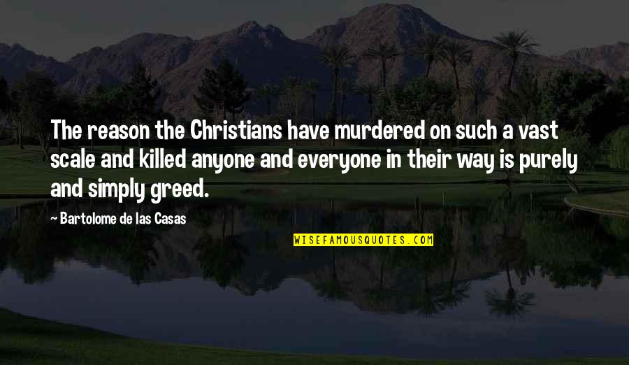 Las Quotes By Bartolome De Las Casas: The reason the Christians have murdered on such