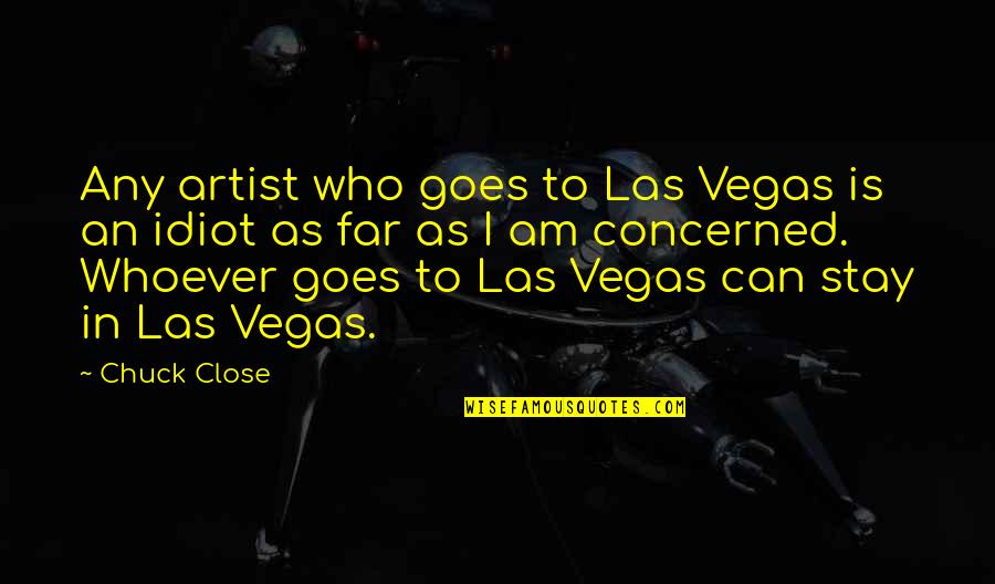 Las Quotes By Chuck Close: Any artist who goes to Las Vegas is
