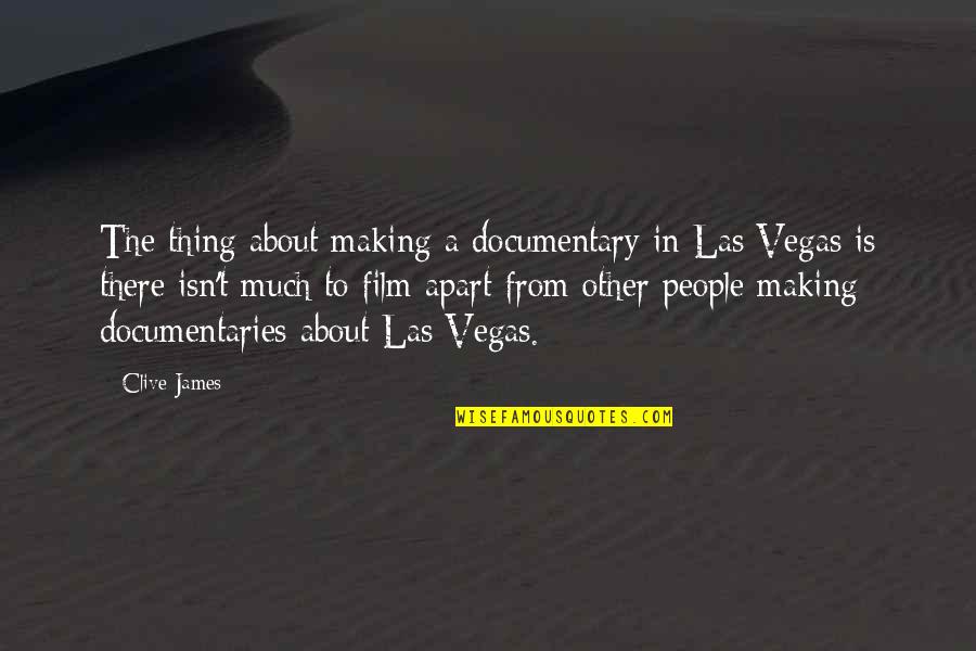 Las Quotes By Clive James: The thing about making a documentary in Las Las Quotes By Clive James: The thing about making a documentary in Las