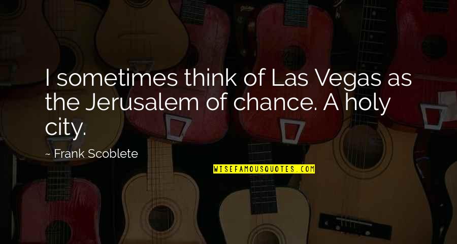 Las Quotes By Frank Scoblete: I sometimes think of Las Vegas as the