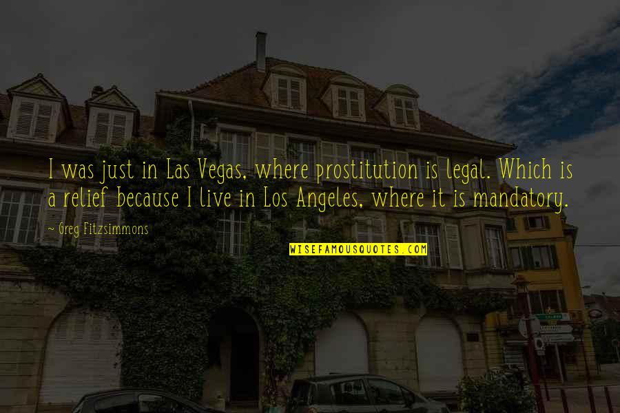 Las Quotes By Greg Fitzsimmons: I was just in Las Vegas, where prostitution