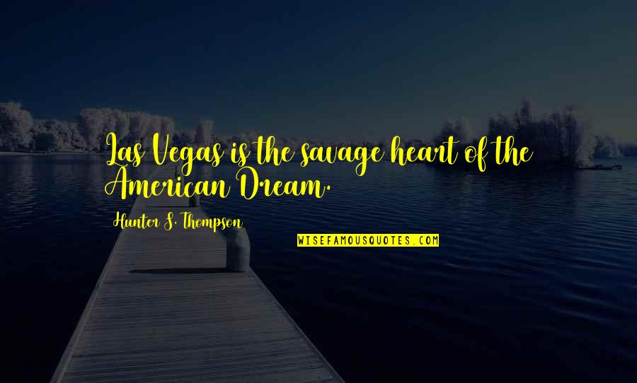 Las Quotes By Hunter S. Thompson: Las Vegas is the savage heart of the