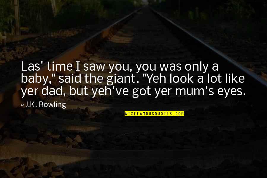 Las Quotes By J.K. Rowling: Las' time I saw you, you was only