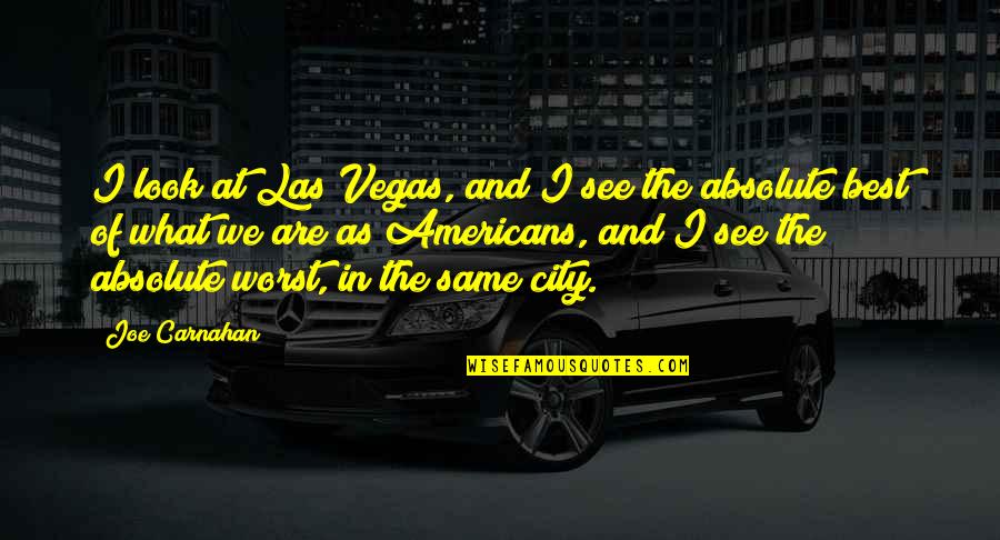 Las Quotes By Joe Carnahan: I look at Las Vegas, and I see