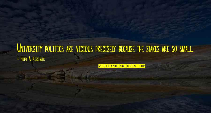 Las Vegas Mayor Quotes By Henry A. Kissinger: University politics are vicious precisely because the stakes Las Vegas Mayor Quotes By Henry A. Kissinger: University politics are vicious precisely because the stakes