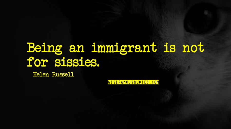 Las Vegas Wedding Quotes By Helen Russell: Being an immigrant is not for sissies.