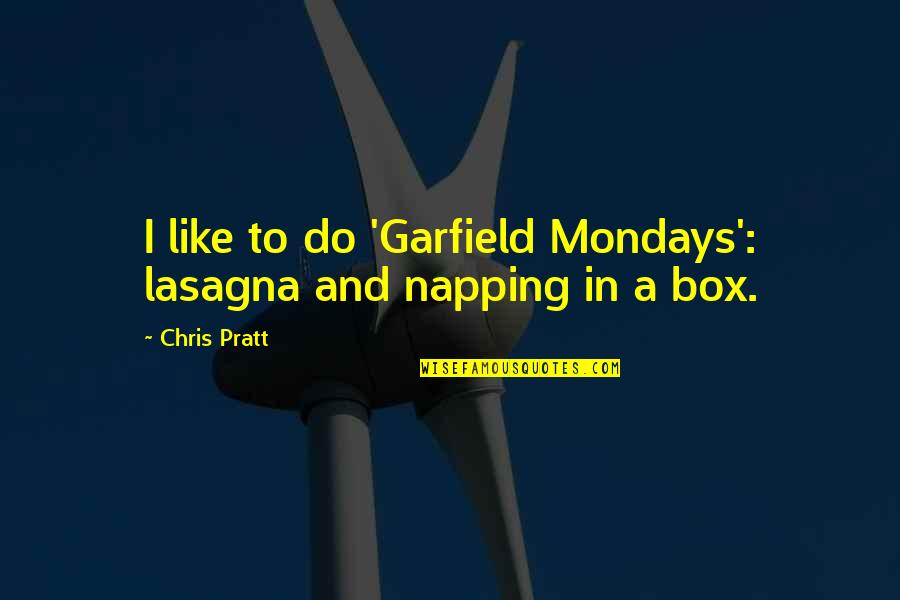 Lasagna Quotes By Chris Pratt: I like to do 'Garfield Mondays': lasagna and