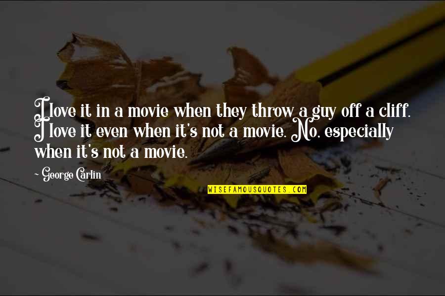 Lasairfh Ona One Penny Portion Feedback Quotes By George Carlin: I love it in a movie when they Lasairfh Ona One Penny Portion Feedback Quotes By George Carlin: I love it in a movie when they