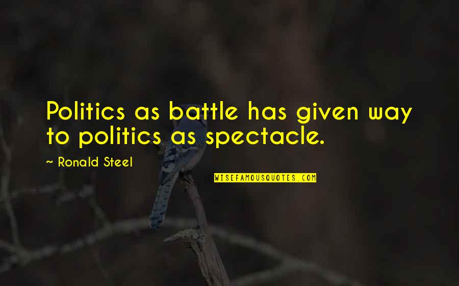 Lasalas Deli Quotes By Ronald Steel: Politics as battle has given way to politics