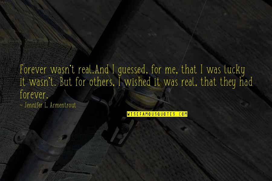 Lasallian Education Quotes By Jennifer L. Armentrout: Forever wasn't real.And I guessed, for me, that
