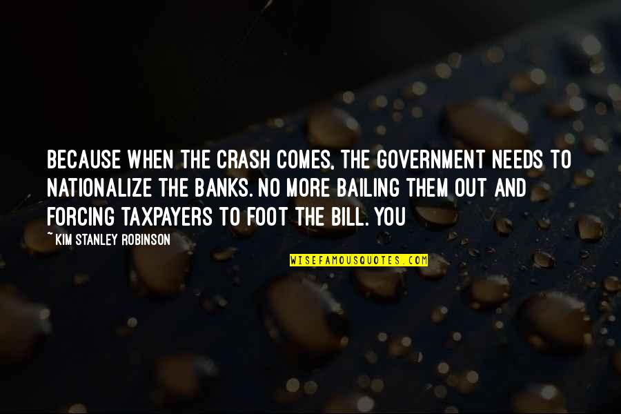 Lasalvia Caricature Quotes By Kim Stanley Robinson: Because when the crash comes, the government needs