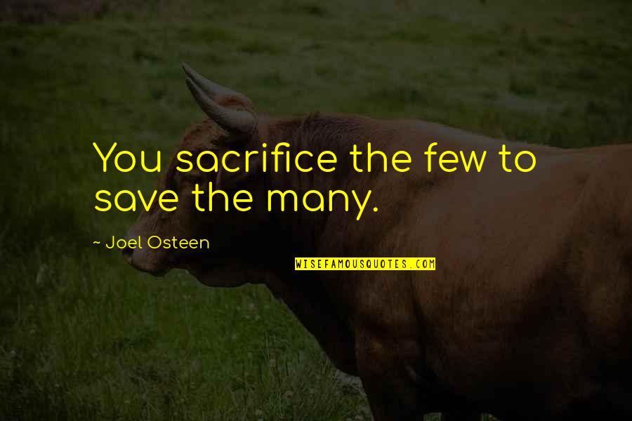 Lasandra Adams Quotes By Joel Osteen: You sacrifice the few to save the many. Lasandra Adams Quotes By Joel Osteen: You sacrifice the few to save the many.