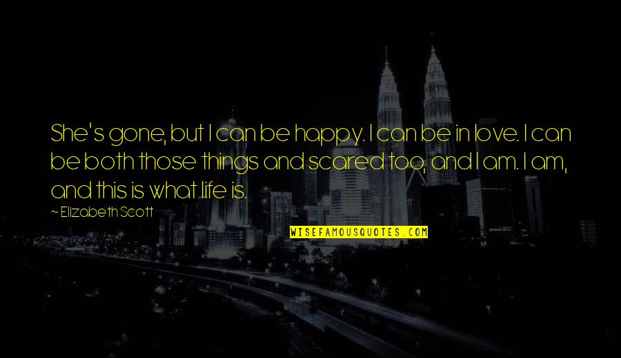 Lasandra Hunt Quotes By Elizabeth Scott: She's gone, but I can be happy. I Lasandra Hunt Quotes By Elizabeth Scott: She's gone, but I can be happy. I