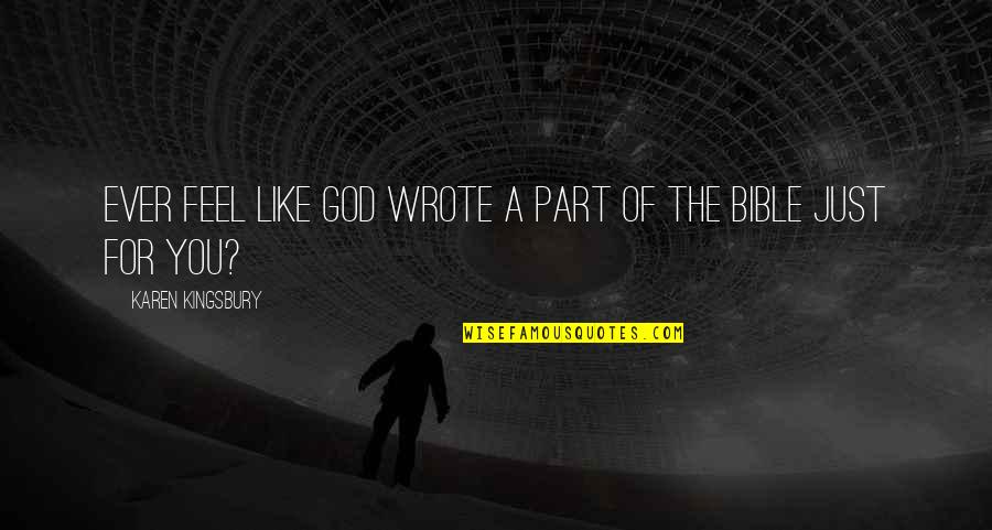 Lasandra Hunt Quotes By Karen Kingsbury: Ever feel like God wrote a part of Lasandra Hunt Quotes By Karen Kingsbury: Ever feel like God wrote a part of