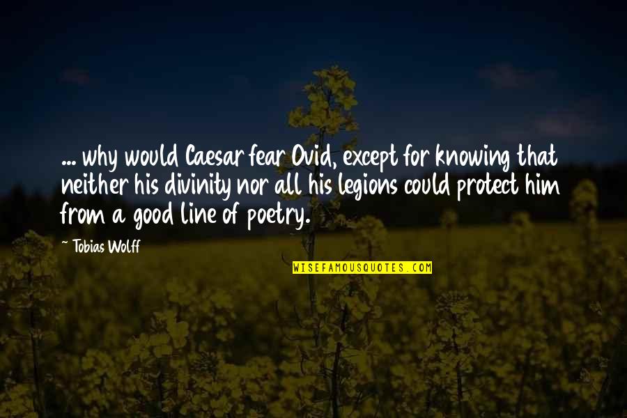 Lasanha Quotes By Tobias Wolff: ... why would Caesar fear Ovid, except for