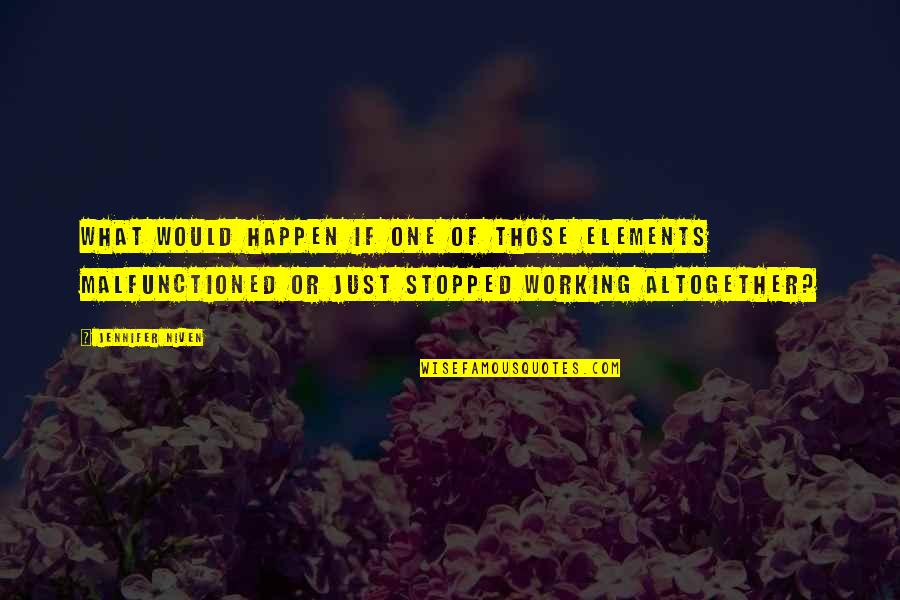 Lasat Star Quotes By Jennifer Niven: What would happen if one of those elements Lasat Star Quotes By Jennifer Niven: What would happen if one of those elements