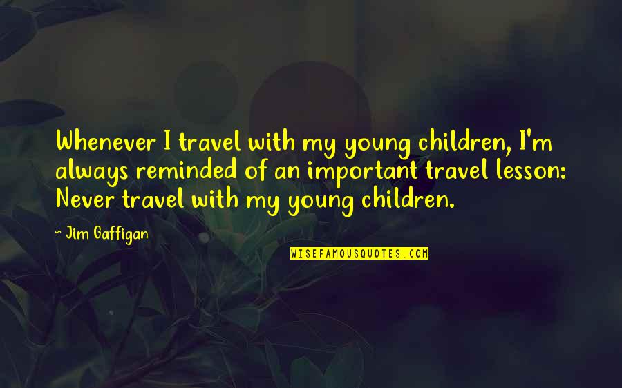 Lasat Star Quotes By Jim Gaffigan: Whenever I travel with my young children, I'm Lasat Star Quotes By Jim Gaffigan: Whenever I travel with my young children, I'm