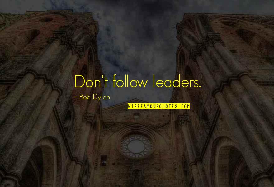 Lasater And Martin Quotes By Bob Dylan: Don't follow leaders. Lasater And Martin Quotes By Bob Dylan: Don't follow leaders.