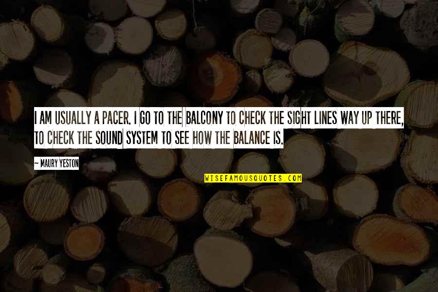 Lasaulx Quotes By Maury Yeston: I am usually a pacer. I go to Lasaulx Quotes By Maury Yeston: I am usually a pacer. I go to