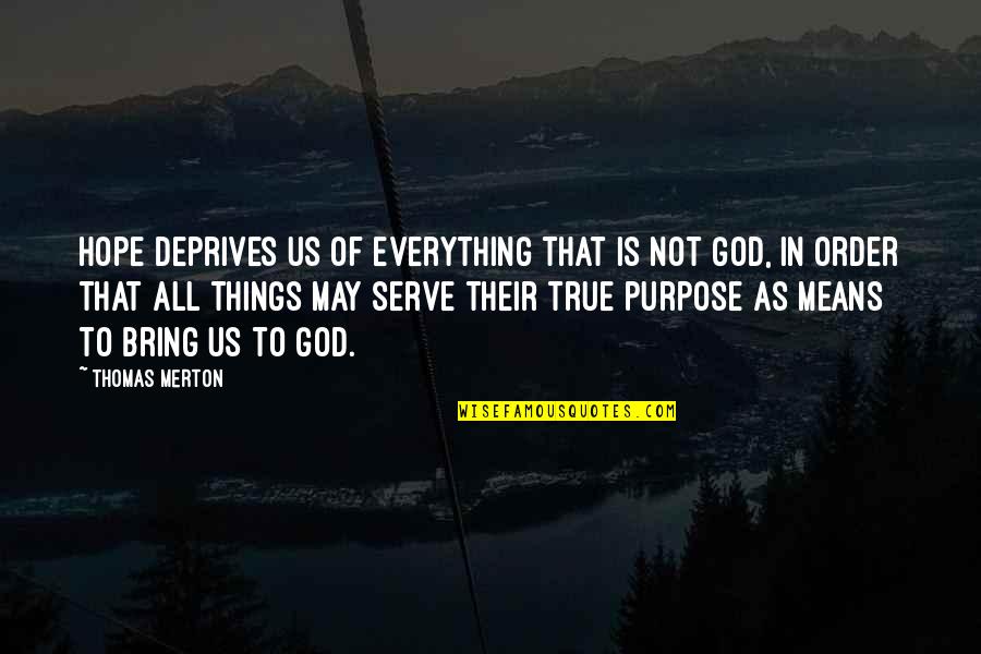 Lasaulx Quotes By Thomas Merton: Hope deprives us of everything that is not Lasaulx Quotes By Thomas Merton: Hope deprives us of everything that is not