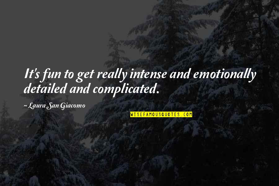 Lasaundra Gibson Quotes By Laura San Giacomo: It's fun to get really intense and emotionally Lasaundra Gibson Quotes By Laura San Giacomo: It's fun to get really intense and emotionally