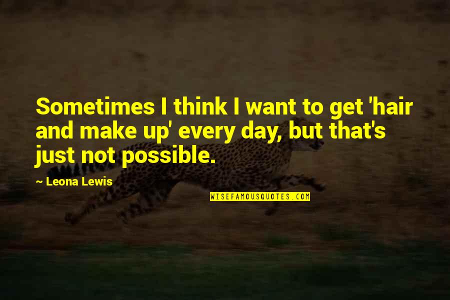 Lasaundra Vines Quotes By Leona Lewis: Sometimes I think I want to get 'hair Lasaundra Vines Quotes By Leona Lewis: Sometimes I think I want to get 'hair
