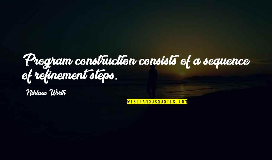 Lasaundra Vines Quotes By Niklaus Wirth: Program construction consists of a sequence of refinement Lasaundra Vines Quotes By Niklaus Wirth: Program construction consists of a sequence of refinement