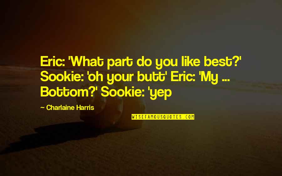 Lasbochten Quotes By Charlaine Harris: Eric: 'What part do you like best?' Sookie: